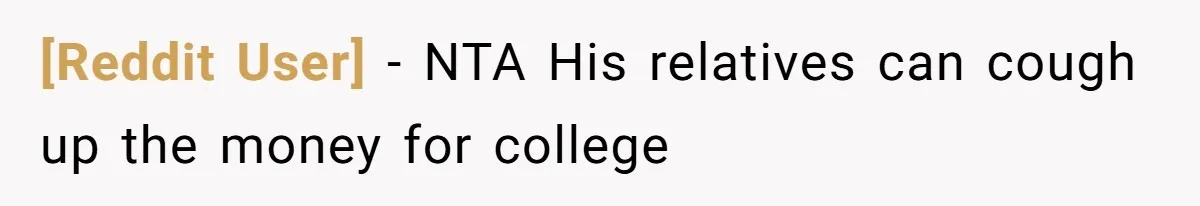 [Reddit User] − NTA His relatives can cough up the money for college