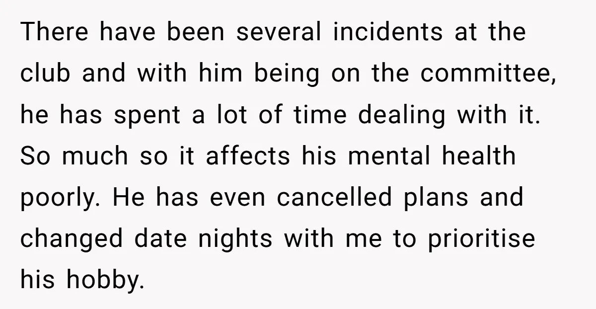 There have been several incidents at the club and with him being on the committee, he has spent a lot of time dealing with it. So much so it affects...