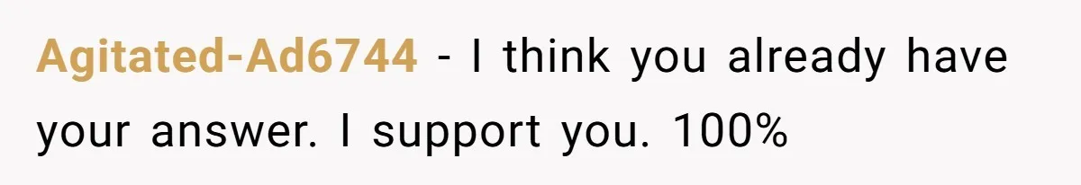 Agitated-Ad6744 − I think you already have your answer. I support you. 100%