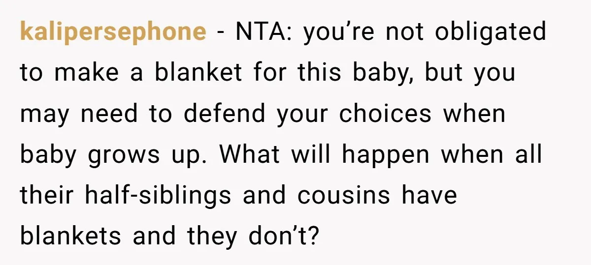 kalipersephone − NTA: you’re not obligated to make a blanket for this baby, but you may need to defend your choices when baby grows up. What will happen when all...