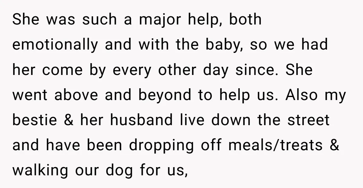 She was such a major help, both emotionally and with the baby, so we had her come by every other day since. She went above and beyond to help us....