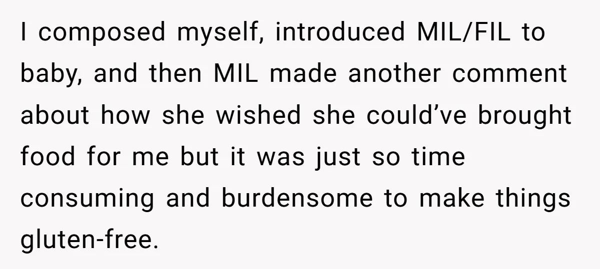 I composed myself, introduced MIL/FIL to baby, and then MIL made another comment about how she wished she could’ve brought food for me but it was just so time consuming...
