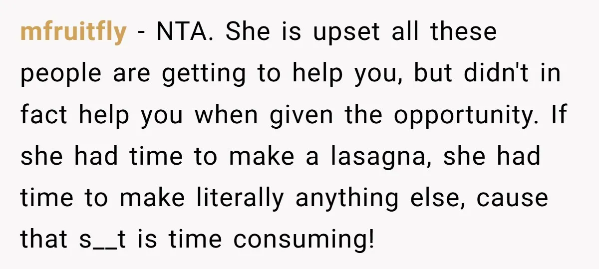 mfruitfly − NTA. She is upset all these people are getting to help you, but didn't in fact help you when given the opportunity. If she had time to make...