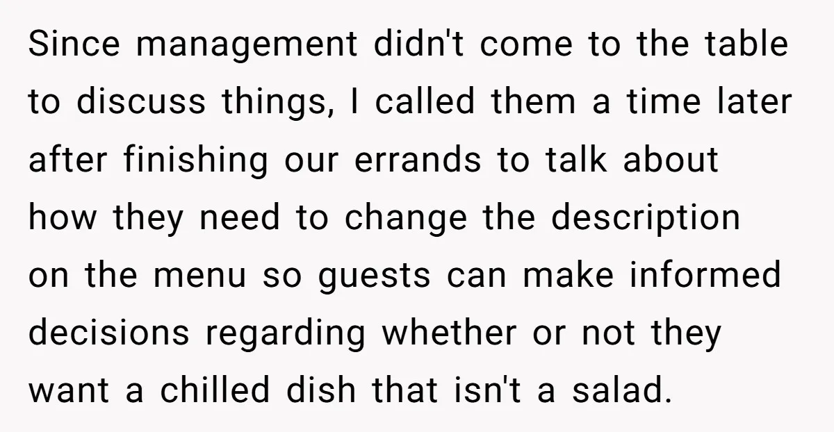 Since management didn't come to the table to discuss things, I called them a time later after finishing our errands to talk about how they need to change the description...