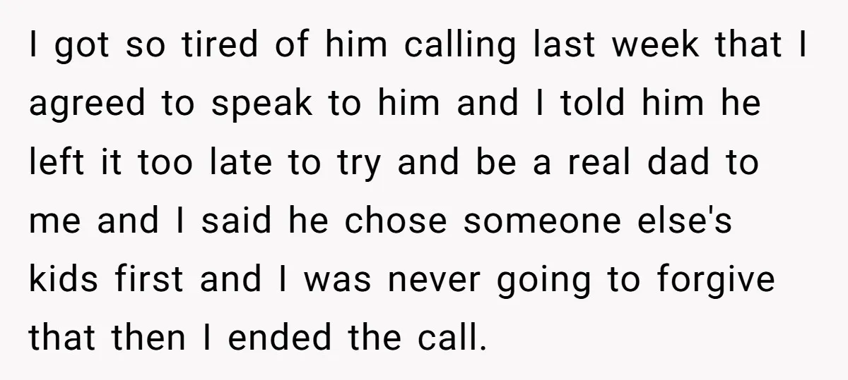 I got so tired of him calling last week that I agreed to speak to him and I told him he left it too late to try and be a...