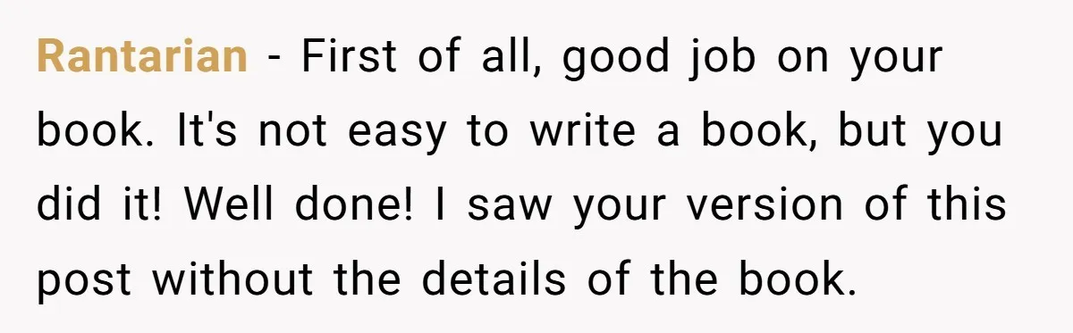 Rantarian − First of all, good job on your book. It's not easy to write a book, but you did it! Well done! I saw your version of this post...