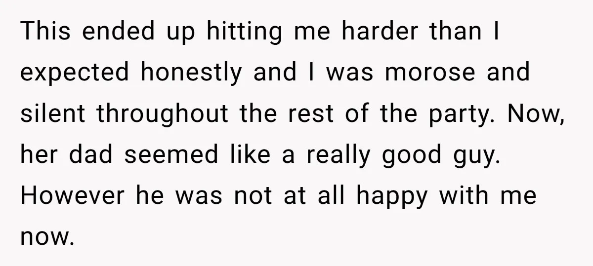 This ended up hitting me harder than I expected honestly and I was morose and silent throughout the rest of the party. Now, her dad seemed like a really good...