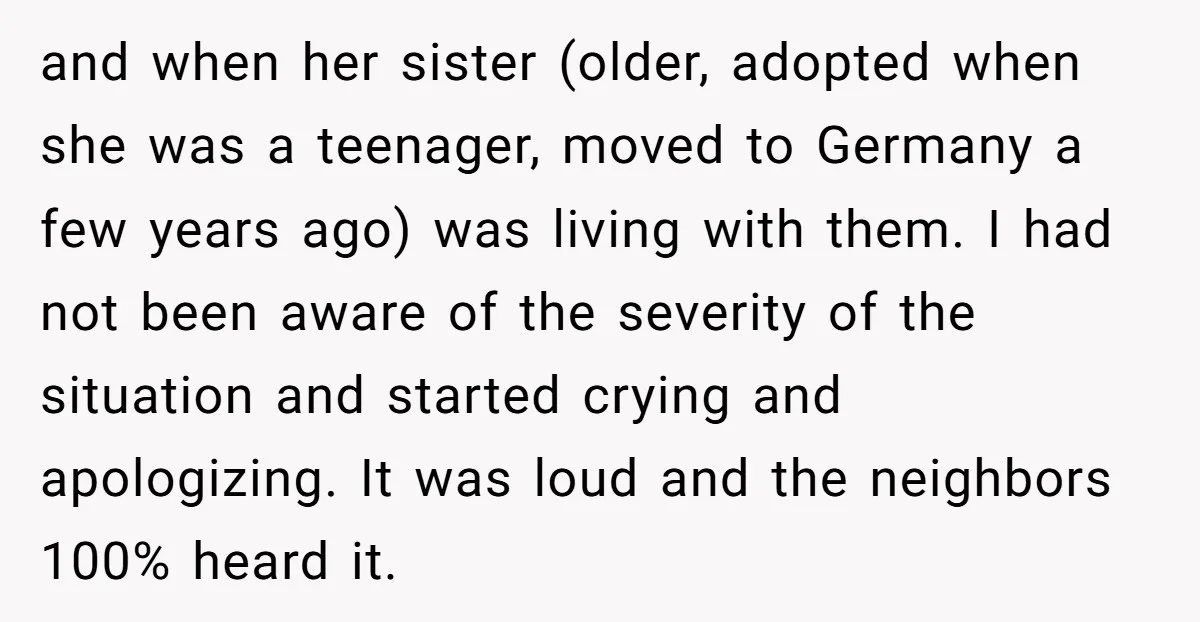 and when her sister (older, adopted when she was a teenager, moved to Germany a few years ago) was living with them. I had not been aware of the severity...