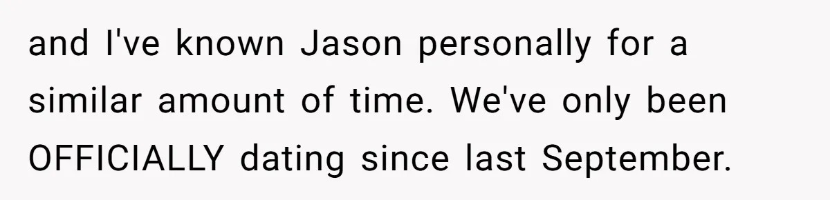 and I've known Jason personally for a similar amount of time. We've only been OFFICIALLY dating since last September.