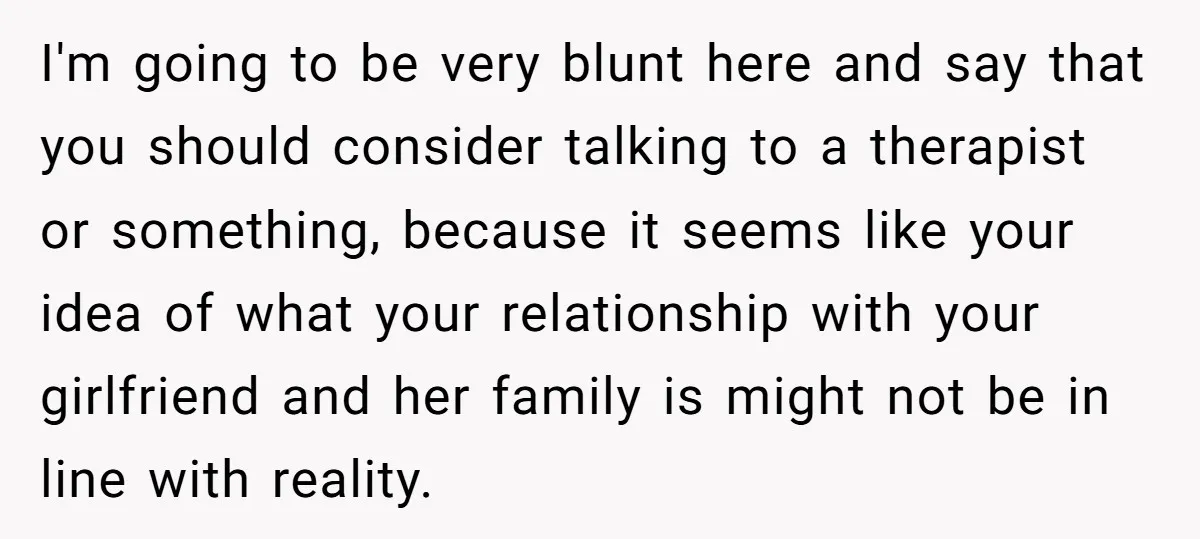 I'm going to be very blunt here and say that you should consider talking to a therapist or something, because it seems like your idea of what your relationship with...