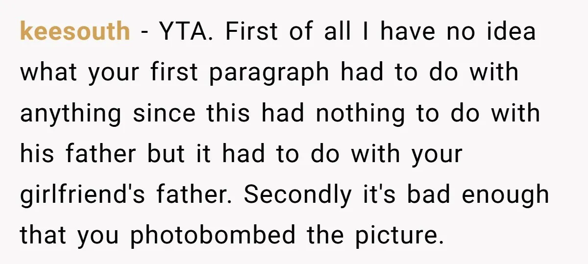 keesouth − YTA. First of all I have no idea what your first paragraph had to do with anything since this had nothing to do with his father but it...