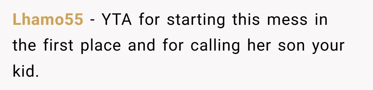 Lhamo55 − YTA for starting this mess in the first place and for calling her son your kid.