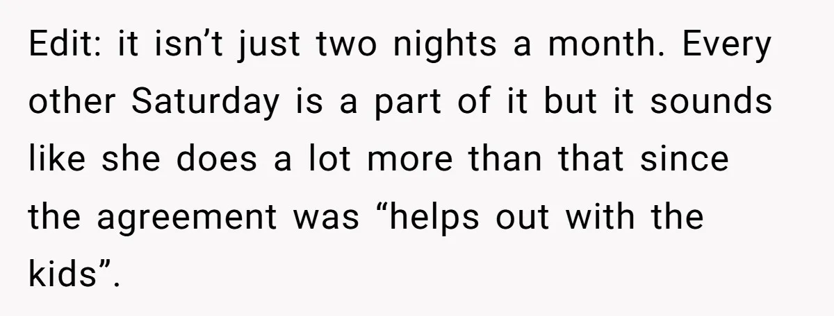 Edit: it isn’t just two nights a month. Every other Saturday is a part of it but it sounds like she does a lot more than that since the agreement...