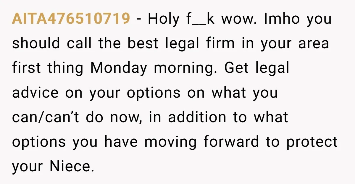 AITA476510719 − Holy f__k wow. Imho you should call the best legal firm in your area first thing Monday morning. Get legal advice on your options on what you can/can’t...