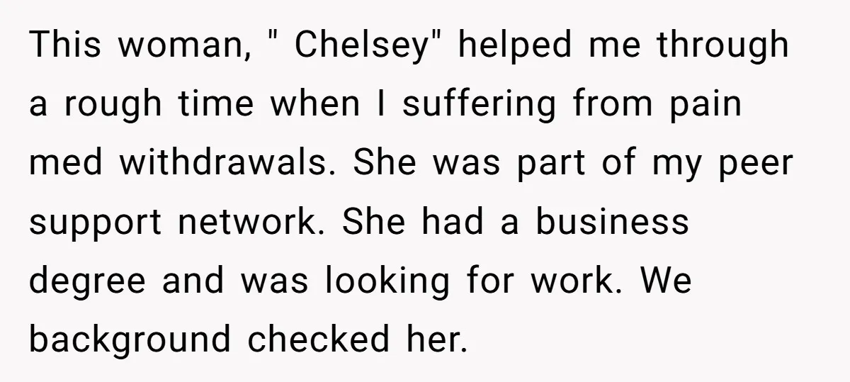 This woman, " Chelsey" helped me through a rough time when I suffering from pain med withdrawals. She was part of my peer support network. She had a business degree...
