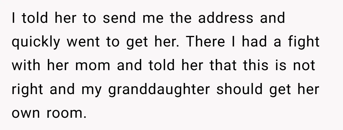 I told her to send me the address and quickly went to get her. There I had a fight with her mom and told her that this is not right...