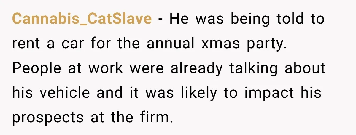 Cannabis_CatSlave − He was being told to rent a car for the annual xmas party. People at work were already talking about his vehicle and it was likely to impact...