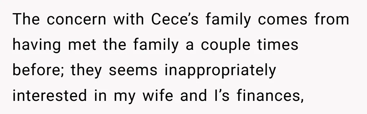 The concern with Cece’s family comes from having met the family a couple times before; they seems inappropriately interested in my wife and I’s finances,