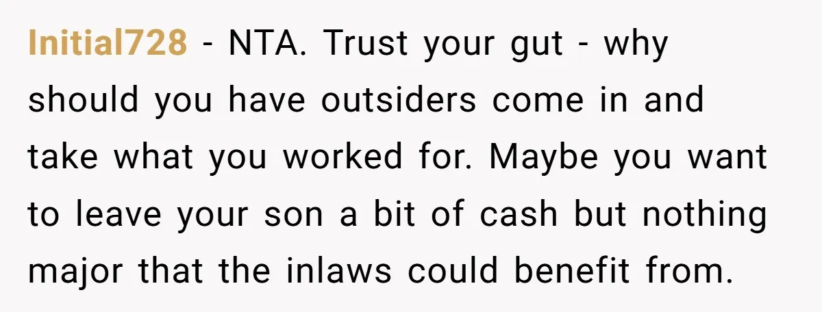 Initial728 − NTA. Trust your gut - why should you have outsiders come in and take what you worked for. Maybe you want to leave your son a bit of...