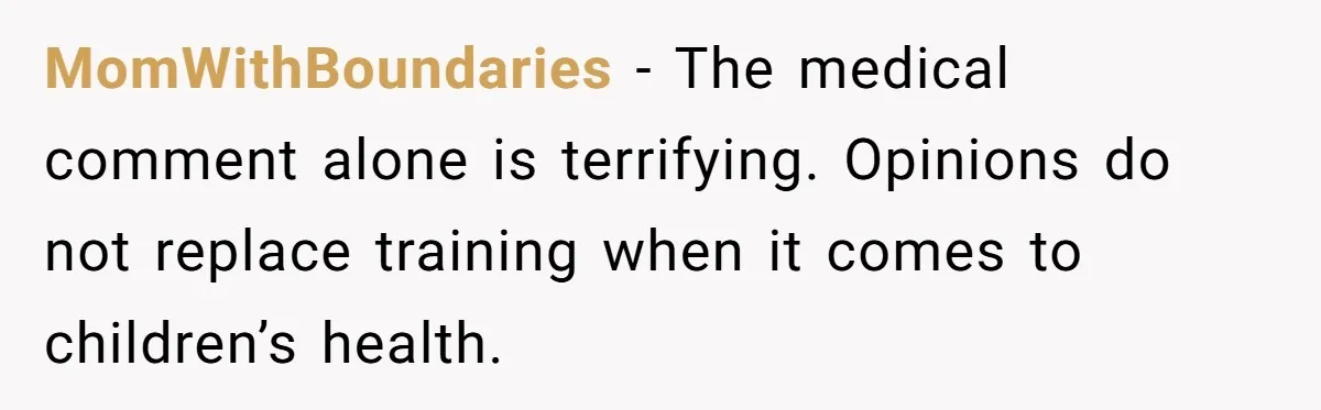 MomWithBoundaries - The medical comment alone is terrifying. Opinions do not replace training when it comes to children’s health.