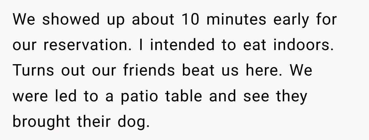 We showed up about 10 minutes early for our reservation. I intended to eat indoors. Turns out our friends beat us here. We were led to a patio table and...