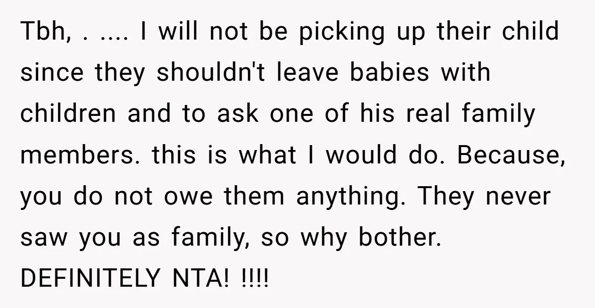 Tbh, . .... I will not be picking up their child since they shouldn't leave babies with children and to ask one of his real family members. this is what...