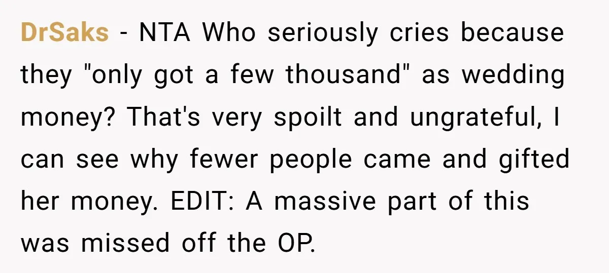DrSaks − NTA Who seriously cries because they "only got a few thousand" as wedding money? That's very spoilt and ungrateful, I can see why fewer people came and gifted...
