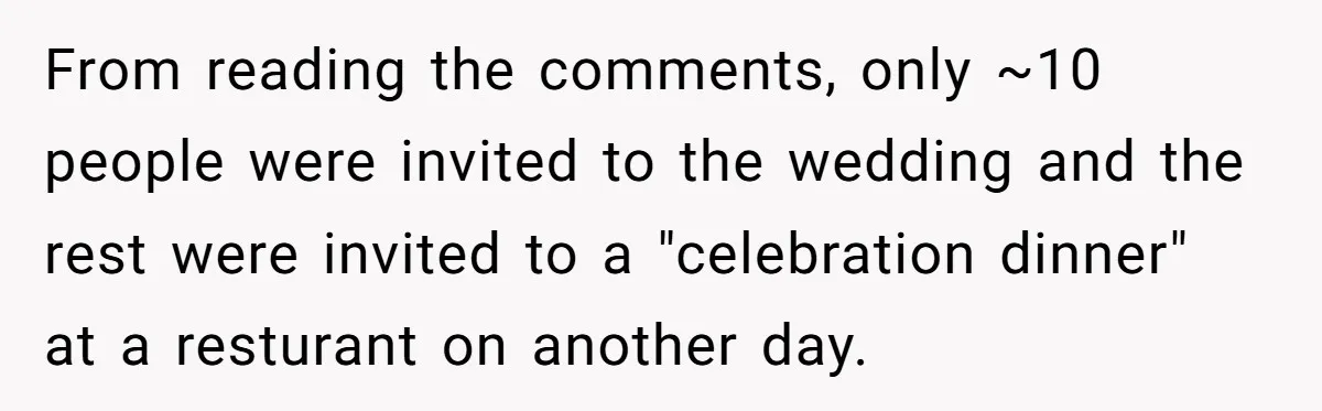 From reading the comments, only ~10 people were invited to the wedding and the rest were invited to a "celebration dinner" at a resturant on another day.