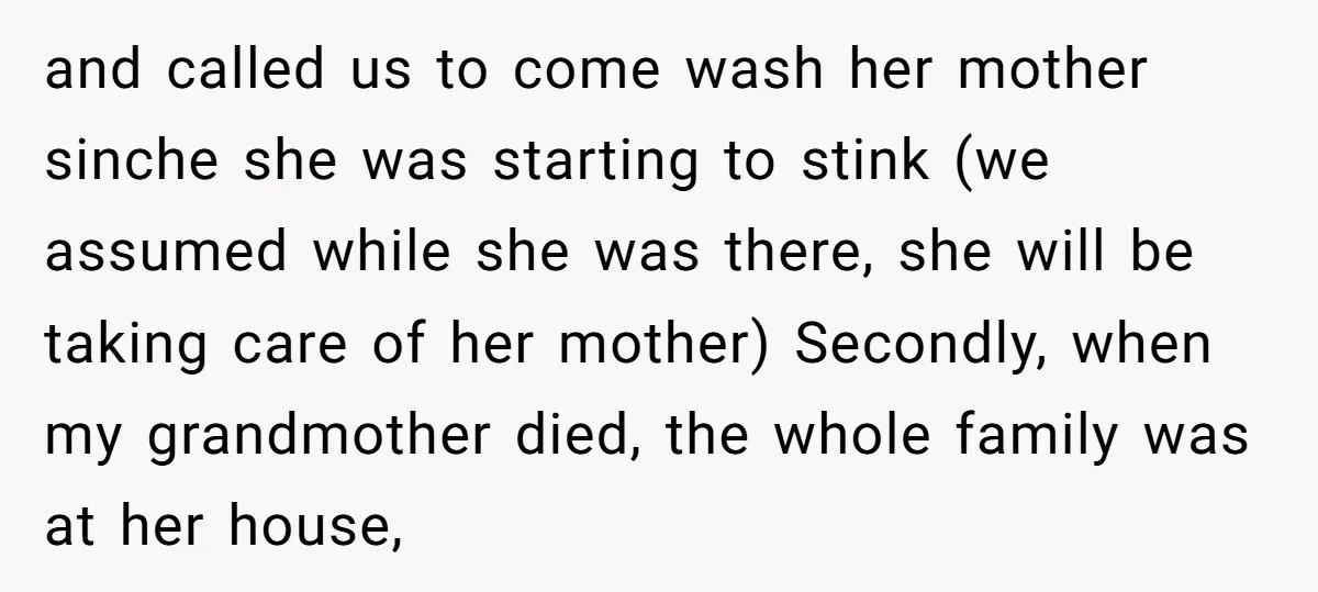 and called us to come wash her mother sinche she was starting to stink (we assumed while she was there, she will be taking care of her mother) Secondly, when...