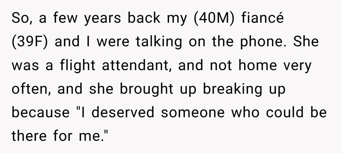 So, a few years back my (40M) fiancé (39F) and I were talking on the phone. She was a flight attendant, and not home very often, and she brought up...