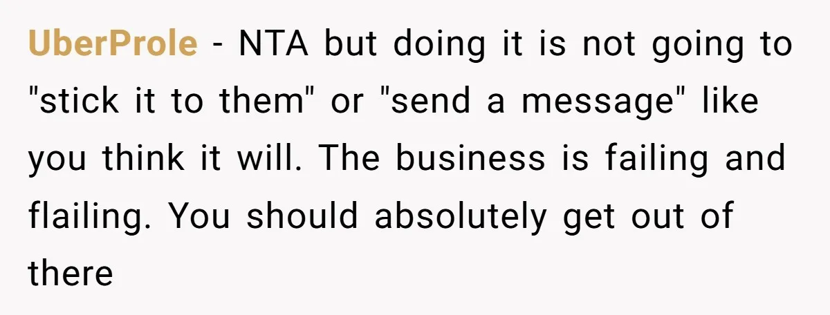 UberProle − NTA but doing it is not going to "stick it to them" or "send a message" like you think it will. The business is failing and flailing. You...