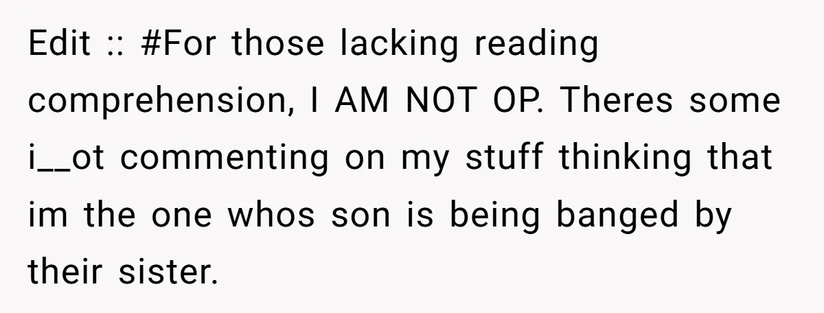 Edit :: #For those lacking reading comprehension, I AM NOT OP. Theres some i__ot commenting on my stuff thinking that im the one whos son is being banged by their...