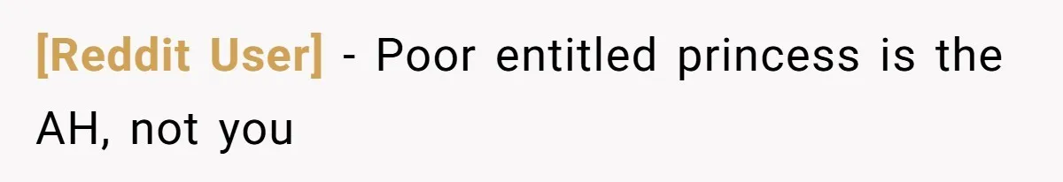 [Reddit User] − Poor entitled princess is the AH, not you