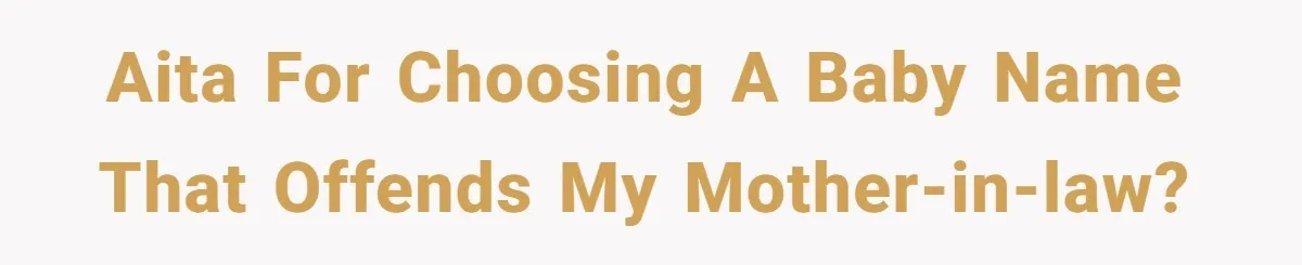 AITA for choosing a baby name that offends my mother-in-law?