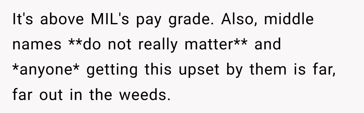It's above MIL's pay grade. Also, middle names **do not really matter** and *anyone* getting this upset by them is far, far out in the weeds.