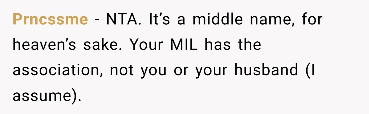 Prncssme − NTA. It’s a middle name, for heaven’s sake. Your MIL has the association, not you or your husband (I assume).