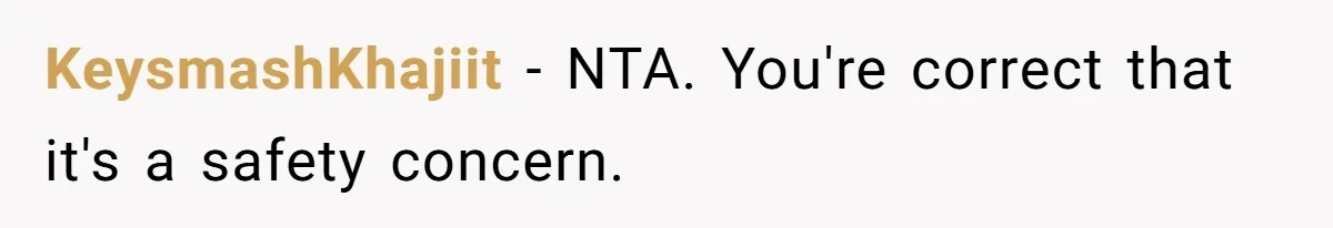 KeysmashKhajiit − NTA. You're correct that it's a safety concern.