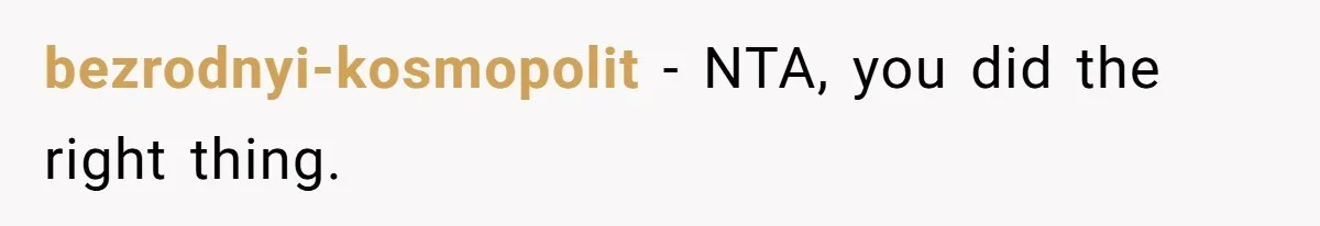 bezrodnyi-kosmopolit − NTA, you did the right thing.