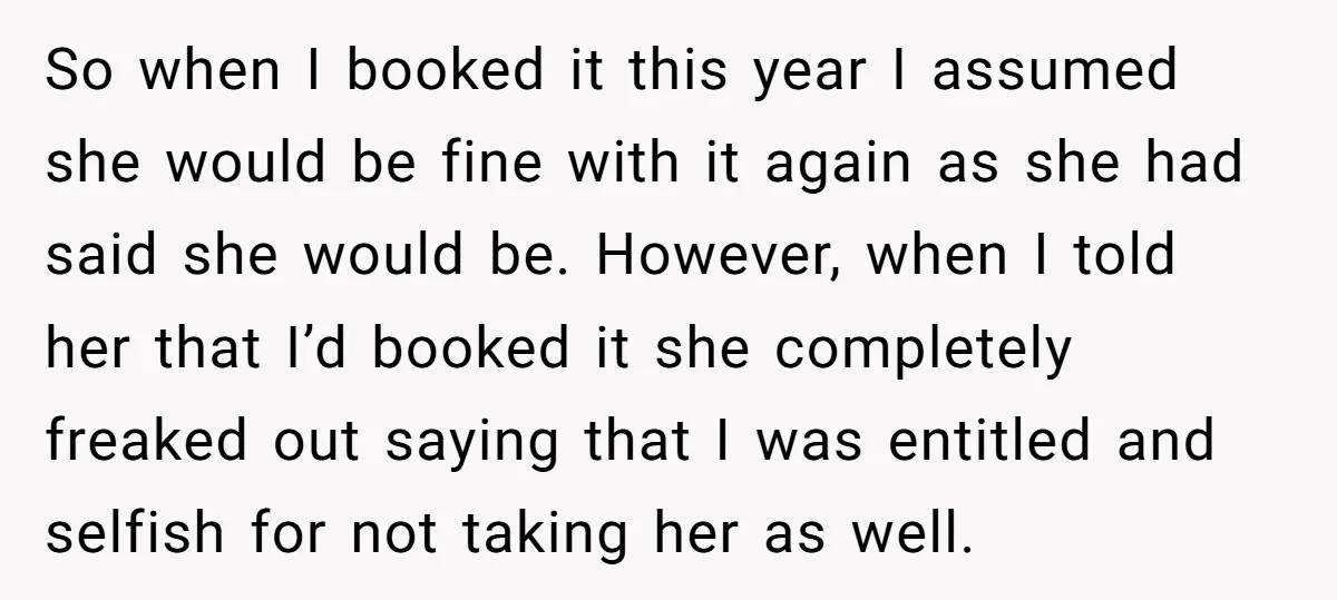 So when I booked it this year I assumed she would be fine with it again as she had said she would be. However, when I told her that I’d...