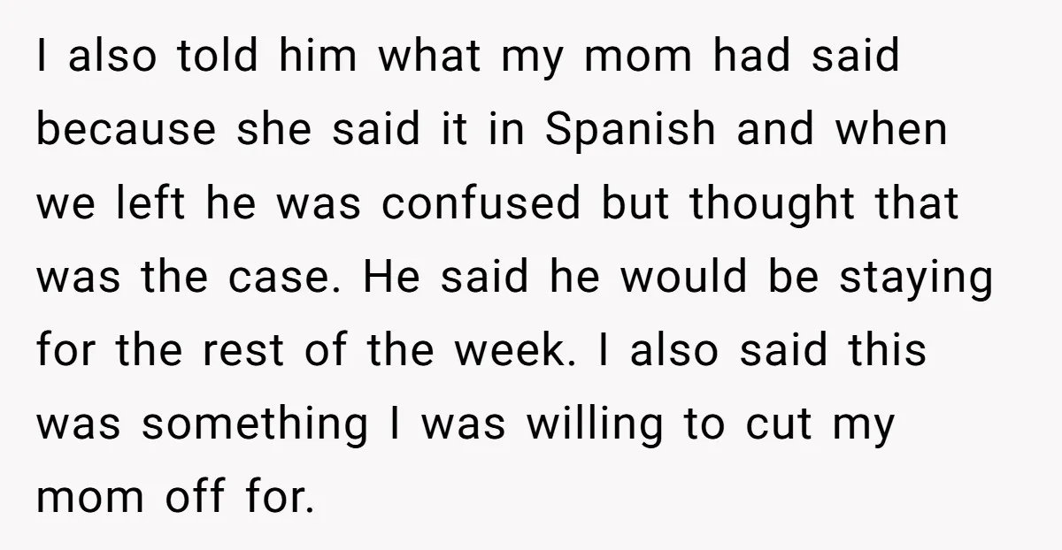 I also told him what my mom had said because she said it in Spanish and when we left he was confused but thought that was the case. He said...
