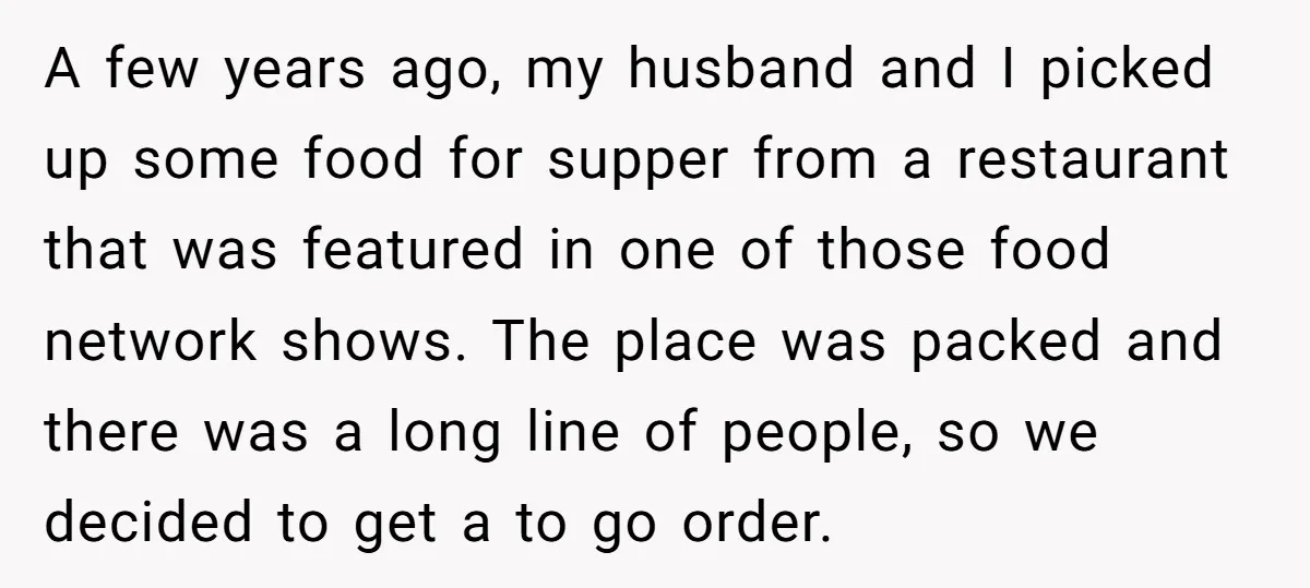 A few years ago, my husband and I picked up some food for supper from a restaurant that was featured in one of those food network shows. The place was...