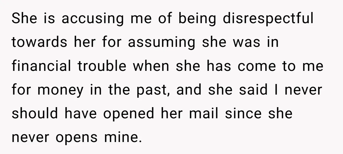 She is accusing me of being disrespectful towards her for assuming she was in financial trouble when she has come to me for money in the past, and she said...