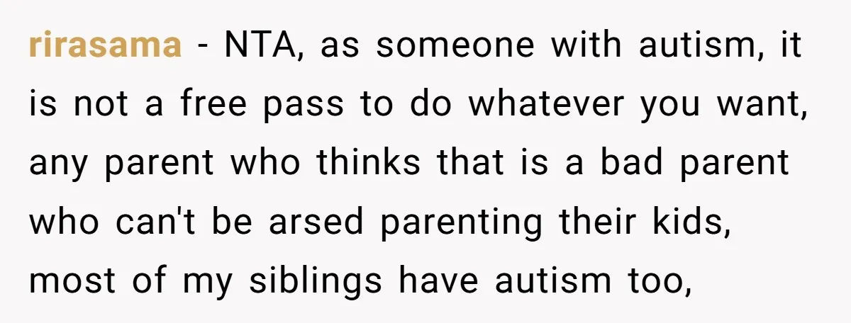 rirasama − NTA, as someone with autism, it is not a free pass to do whatever you want, any parent who thinks that is a bad parent who can't be...