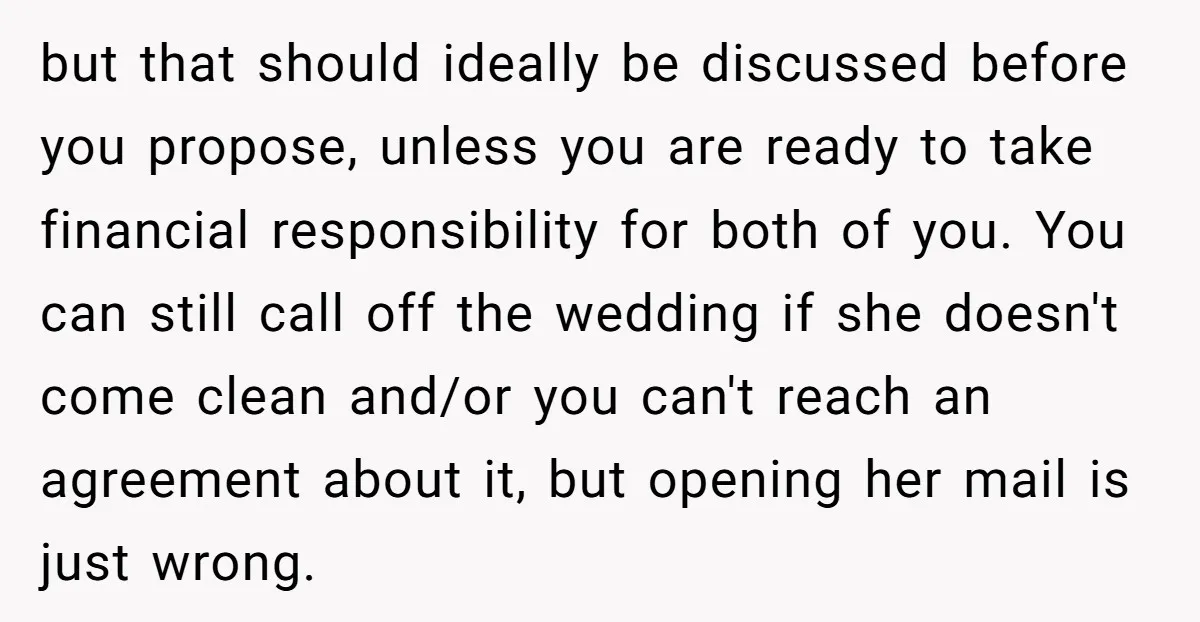 but that should ideally be discussed before you propose, unless you are ready to take financial responsibility for both of you. You can still call off the wedding if she...