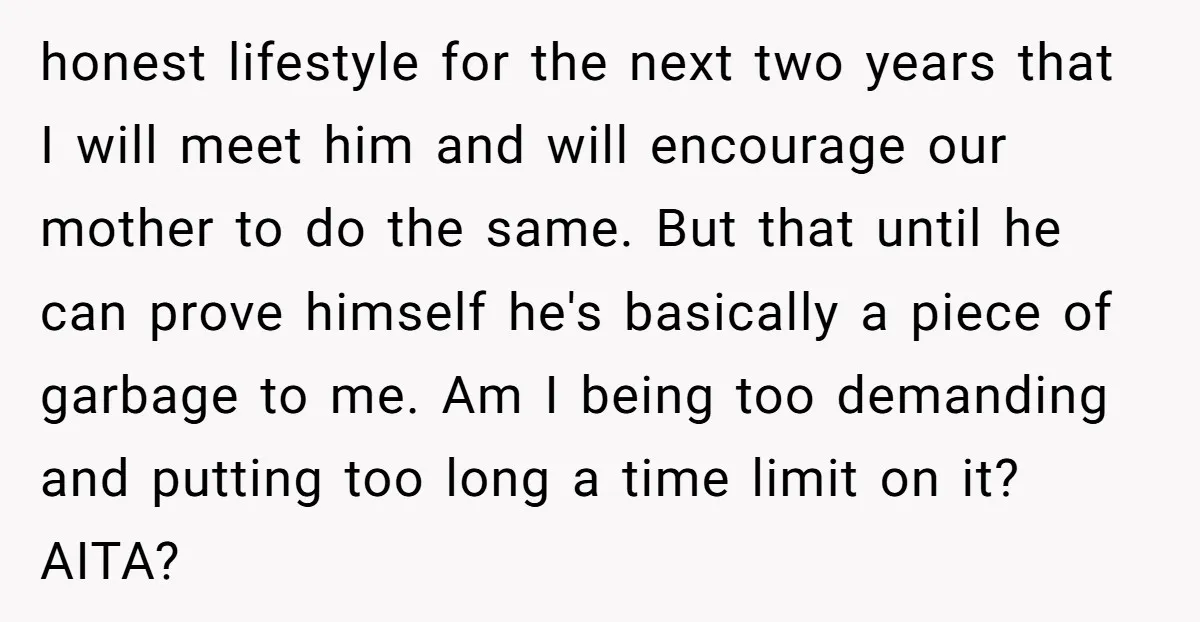 honest lifestyle for the next two years that I will meet him and will encourage our mother to do the same. But that until he can prove himself he's basically...