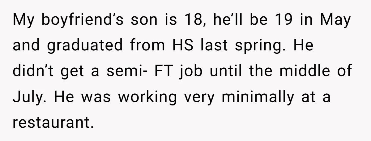 My boyfriend’s son is 18, he’ll be 19 in May and graduated from HS last spring. He didn’t get a semi- FT job until the middle of July. He was...