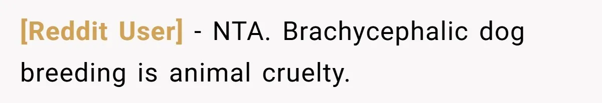 [Reddit User] − NTA. Brachycephalic dog breeding is animal cruelty.