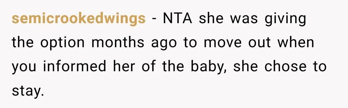 semicrookedwings − NTA she was giving the option months ago to move out when you informed her of the baby, she chose to stay.