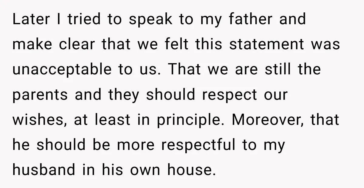 Later I tried to speak to my father and make clear that we felt this statement was unacceptable to us. That we are still the parents and they should respect...