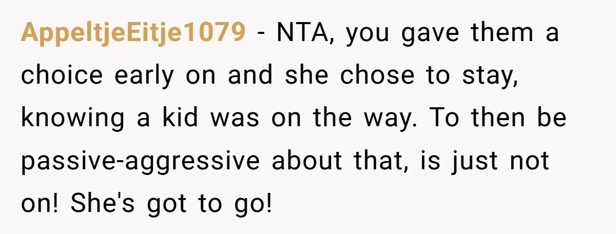 AppeltjeEitje1079 − NTA, you gave them a choice early on and she chose to stay, knowing a kid was on the way. To then be passive-aggressive about that, is just...